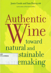 Authentic Wine: Toward Natural And Sustainable Winemaking