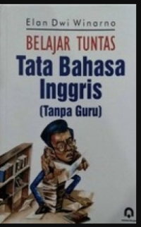 BELAJAR TUNTAS TATA BAHASA INGGRIS (TANPA GURU)
