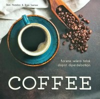 COFFEE : KARENA SELERA TIDAK DAPAT DIPERDEPATKAN