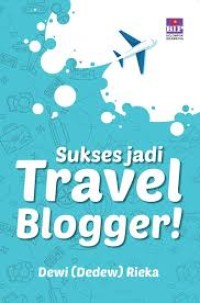 SUKSES JADI TRAVEL BLOGGER !